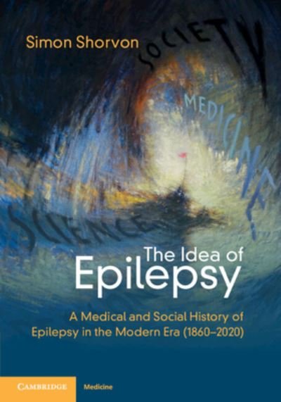Cover for Shorvon, Simon D. (Institute of Neurology, University College London) · The Idea of Epilepsy: A Medical and Social History of Epilepsy in the Modern Era (1860–2020) (Paperback Book) (2024)