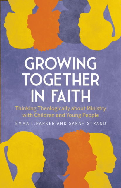 Cover for Emma Parker · Growing Together in Faith: Thinking Theologically about Ministry with Children and Young People (Pocketbok) (2025)