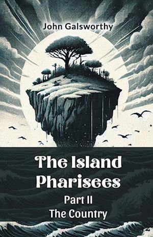 Cover for John Galsworthy · The Island Pharisees Part II the Country (Paperback Bog) (2024)