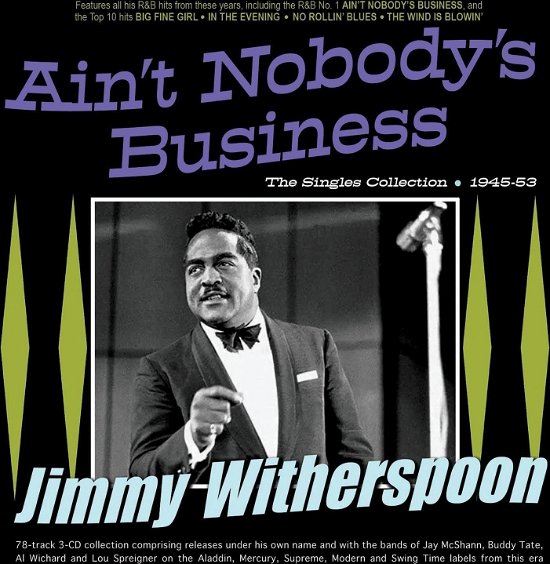 Cover for Jimmy Witherspoon · Ain't Nobody's Business: the Singles Collection 1945-53 (CD) (2024)