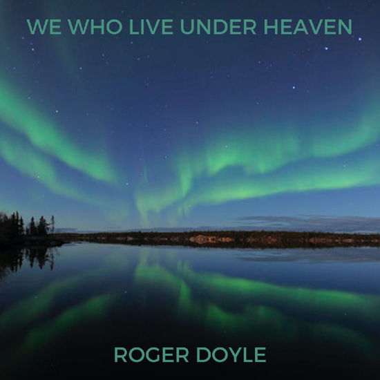 Cover for Roger Doyle · We Who Live Under Heaven (CD) (2025)