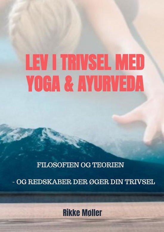 Lev i Trivsel med Yoga & Ayurveda - Rikke Møller - Książki - Saxo Publish - 9788740980523 - 8 listopada 2024