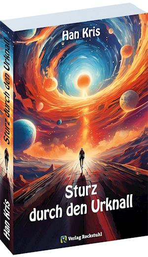 Sturz durch den Urknall - Kris Han - Books - Verlag Rockstuhl - 9783959667524 - August 1, 2024