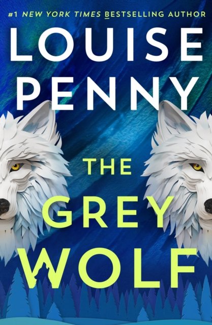 Cover for Louise Penny · The Grey Wolf: The Three Pines community faces a deadly case in this unforgettable and timely thriller - Chief Inspector Gamache (Hardcover Book) (2024)