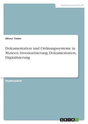 Cover for Oliver Timm · Dokumentation und Ordnungssysteme in Museen. Inventarisierung, Dokumentation, Digitalisierung (Paperback Book) (2021)