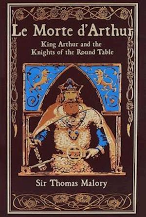 Cover for Thomas Malory · Le Morte d'Arthur: King Arthur and the Knights of the Round Table - Leather-Bound Classics (Leather Book) (2025)