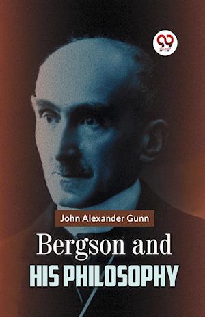 Cover for John Alexander Gunn · Bergson and His Philosophy (Taschenbuch) (2023)