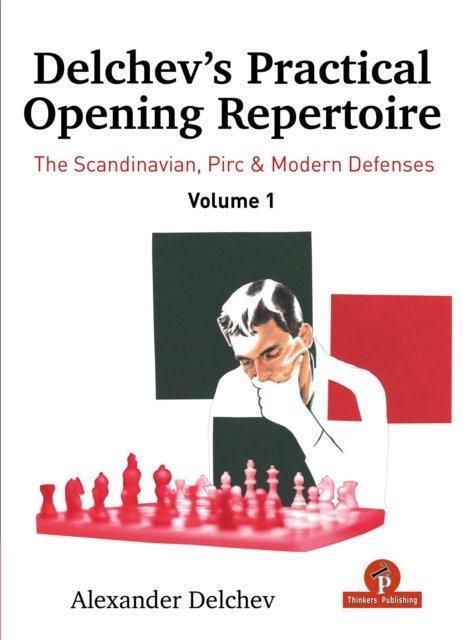 Alexander Delchev · Delchev's Practical Opening Manual - Volume 1: Scandinavian, Pirc and Modern Defenses - Delchev's Practical Opening Manual (Hardcover Book) (2024)