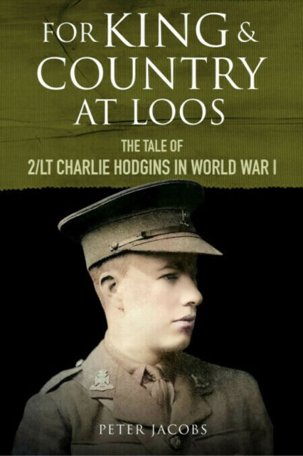 Cover for Peter Jacobs · For King and Country at Loos: The Tale of 2/LT Charlie Hodgins in World War I (Hardcover bog) (2025)