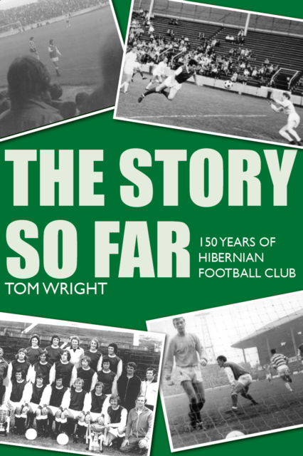 Cover for Tom Wright · The Story so Far: 150 Years of Hibernian Football Club (Hardcover Book) (2025)