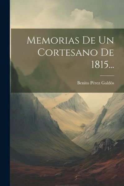 Cover for Benito Pérez Galdós · Memorias de un Cortesano De 1815... (Bok) (2023)