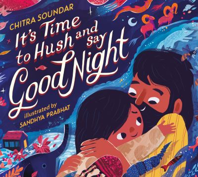 Cover for Chitra Soundar · It's Time to Hush and Say Good Night (Bok) (2024)