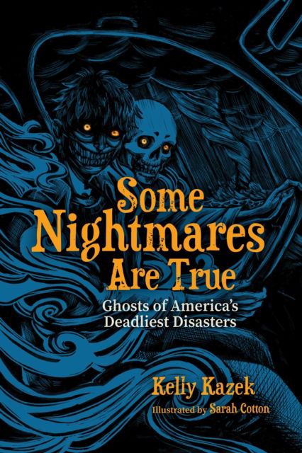 Cover for Kelly Kazek · Some Nightmares Are True: Ghosts of America's Deadliest Disasters (Hardcover bog) (2025)