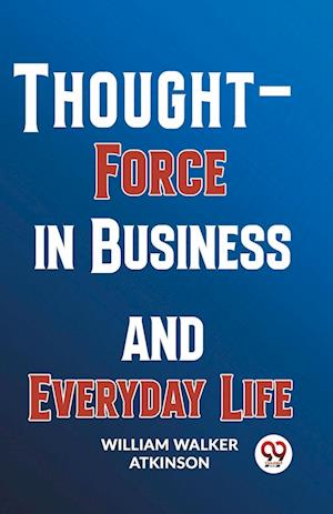Cover for William Walker Atkinson · Thought-Force in Business and Everyday Life (Paperback Book) (2023)