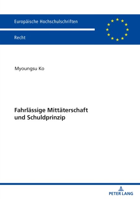 Cover for Myoungsu Ko · Fahrlaessige Mittaeterschaft Und Schuldprinzip - Europaeische Hochschulschriften Recht (Paperback Bog) (2021)