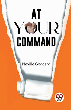 At Your Command - Neville Goddard - Books - Double 9 Books LLP - 9789358592535 - January 7, 2023
