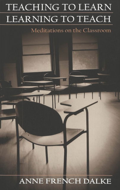 Cover for Anne French Dalke · Teaching to Learn / Learning to Teach: Meditations on the Classroom - Studies in Education and Spirituality (Paperback Book) (2002)
