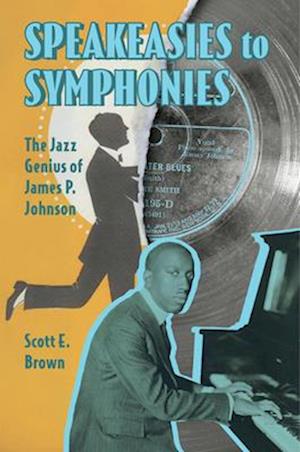 Cover for Scott E. Brown · Speakeasies to Symphonies: The Jazz Genius of James P. Johnson - American Made Music Series (Paperback Book) (2026)