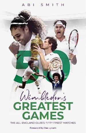 Cover for Abi Smith · Wimbledon's Greatest Games: The All England Club's Fifty Finest Matches (Paperback Book) (2025)