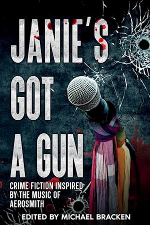 Joseph S Walker · Janie's Got a Gun: Crime Fiction Inspired by the Music of Aerosmith (Paperback Book) (2024)