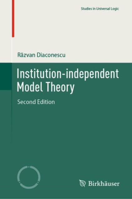 Cover for Razvan Diaconescu · Institution-independent Model Theory - Studies in Universal Logic (Hardcover Book) [Second Edition 2025 edition] (2025)