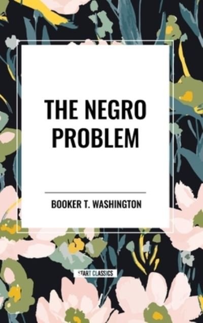 Cover for Booker T Washington · The Negro Problem (an African American Heritage Book) (Hardcover Book) (2024)