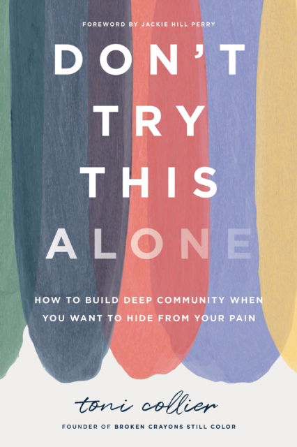 Cover for Toni Collier · Don't Try This Alone : How to Build Deep Community When You Want to Hide from Your Pain (Hardcover Book) (2025)