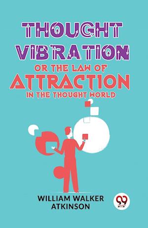 Cover for William Walker Atkinson · Thought Vibration or the Law of Attraction in the Thought World (Pocketbok) (2023)