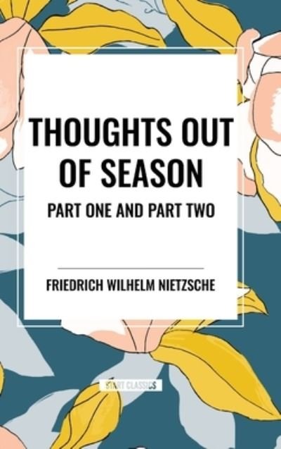 Cover for Friedrich Wilhelm Nietzsche · Thoughts Out of Season: Part One and Part Two (Hardcover Book) (2024)