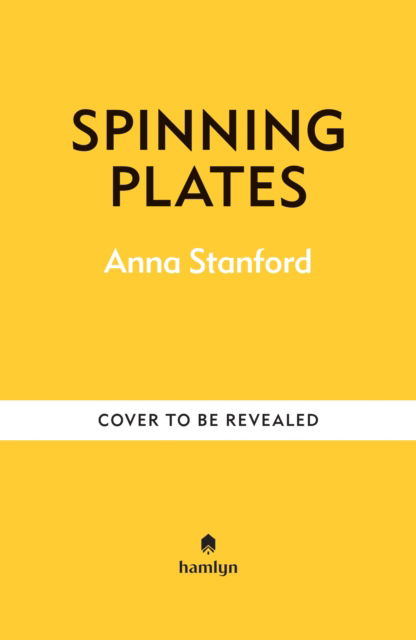 Cover for Anna Stanford · Spinning Plates: Easy Dinners with Simple Substitutions for Busy Families (Hardcover Book) (2025)