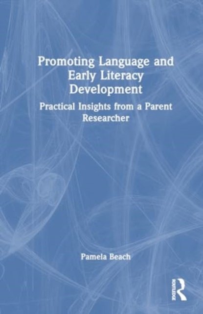 Cover for Pamela Beach · Promoting Language and Early Literacy Development: Practical Insights from a Parent Researcher (Hardcover Book) (2024)