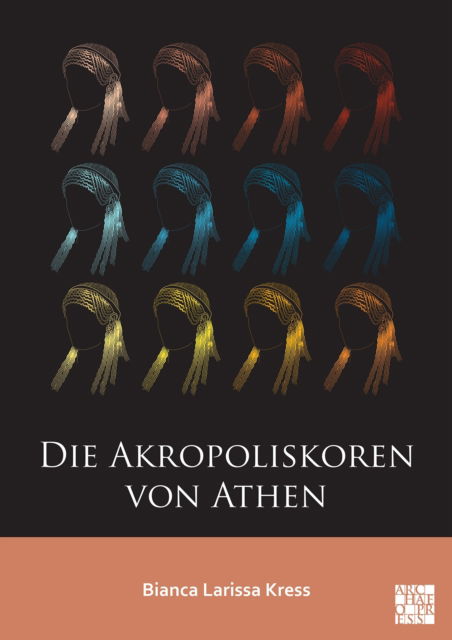 Cover for Kress, Bianca Larissa (Independent Researcher) · Die Akropoliskoren von Athen (Paperback Bog) (2025)