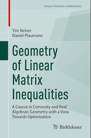 Cover for Tim Netzer · Geometry of Linear Matrix Inequalities: A Course in Convexity and Real Algebraic Geometry with a View Towards Optimization - Compact Textbooks in Mathematics (Paperback Book) [2023 edition] (2023)