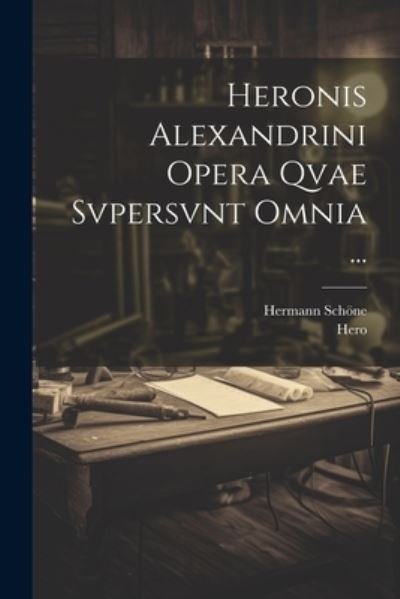 Cover for Hero · Heronis Alexandrini Opera Qvae Svpersvnt Omnia ... (Buch) (2023)