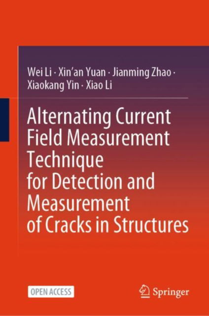 Alternating Current Field Measurement Technique for Detection and Measurement of Cracks in Structures - Wei Li - Bøker - Springer Verlag, Singapore - 9789819772544 - 22. september 2024