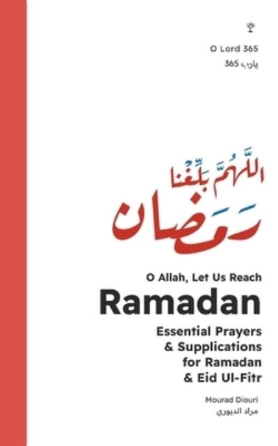 Cover for Mourad Diouri · O Allah, Let Us Reach Ramadan (&amp;#1575; &amp;#1604; &amp;#1604; &amp;#1607; &amp;#1605; &amp;#1576; &amp;#1604; &amp;#1594; &amp;#1606; &amp;#1575; &amp;#1585; &amp;#1605; &amp;#1590; &amp;#1575; &amp;#1606; ): Essential Prayers &amp; Supplications for Ramadan &amp; Eid Ul-Fitr - O Lord 365 (Paperback Book) (2024)