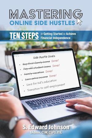 Cover for S Edward Johnson · Mastering Online Side Hustles: Ten Steps to Getting Started to Achieve Financial Independence (Paperback Bog) (2025)