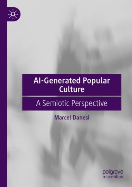 Cover for Marcel Danesi · AI-Generated Popular Culture: A Semiotic Perspective (Paperback Book) (2025)