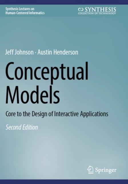 Conceptual Models: Core to the Design of Interactive Applications - Synthesis Lectures on Human-Centered Informatics - Jeff Johnson - Bøker - Springer International Publishing AG - 9783031508547 - 28. april 2025