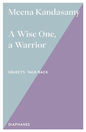 Cover for Meena Kandasamy · A Wise One, a Warrior - Objects talk back (Paperback Book) (2025)