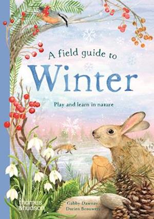 A Field Guide to Winter: Play and Learn in Nature - Field Guide - Gabby Dawnay - Livros - Thames & Hudson Ltd - 9780500653548 - 6 de novembro de 2025