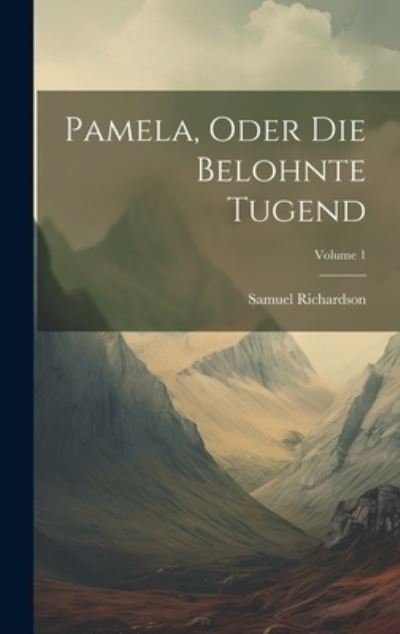 Cover for Samuel Richardson · Pamela, Oder Die Belohnte Tugend; Volume 1 (Book) (2023)