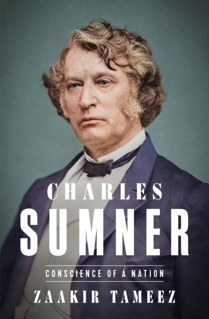 Cover for Zaakir Tameez · Charles Sumner: Conscience of a Nation (Hardcover Book) (2025)