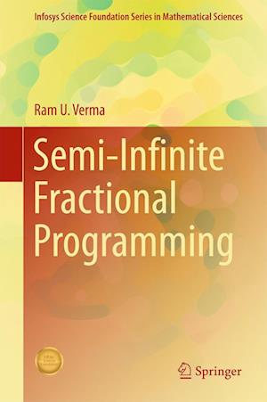Cover for Ram U. Verma · Semi-Infinite Fractional Programming - Infosys Science Foundation Series (Hardcover Book) [1st ed. 2017 edition] (2017)