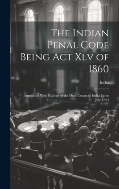 Cover for India · Indian Penal Code Being Act Xlv Of 1860 (Buch) (2023)