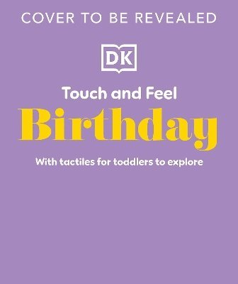 Cover for Dk · Touch and Feel Birthday: With Tactiles for Toddlers to Explore - Touch and Feel (Board book) (2026)