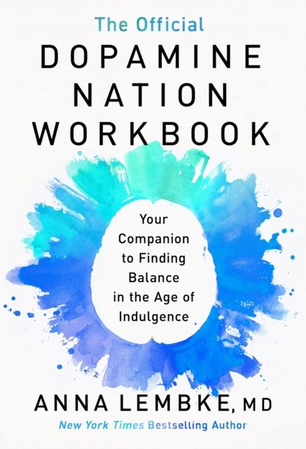 Cover for Dr Anna Lembke · The Official Dopamine Nation Workbook: A Practical Guide to Overcoming Addiction in the Age of Indulgence (Pocketbok) (2024)