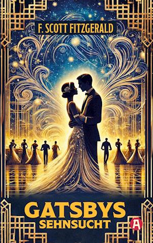 Cover for F. Scott Fitzgerald · Gatsbys Sehnsucht. Die besten Kurzgeschichten. Band 2. F. Scott Fitzgerald (Book) (2025)