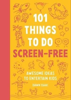 Cover for Dawn Isaac · 101 Things for Kids to do Screen-Free: Awesome ideas to entertain kids - 101 things (Paperback Book) (2026)