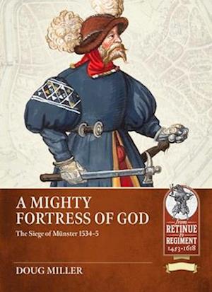 Cover for Douglas Miller · Mighty Fortress of God: The Siege of Munster 1534-5 - From Retinue to Regiment (Taschenbuch) (2024)